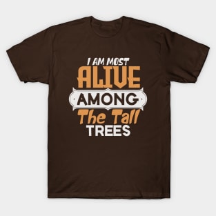 I am most alive among the tall trees T-Shirt